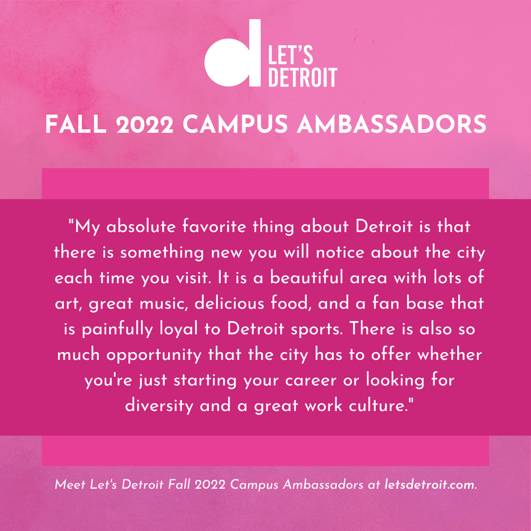 Quote from Erica Lesher: "My absolute favorite thing about Detroit is that there is something new you will notice about the city each time you visit. It is a beautiful area with lots of art, great music, delicious food, and a fan base that is painfully loyal to Detroit sports. There is also so much opportunity that the city has to offer whether you're just starting your career or looking for diversity and a great work culture."